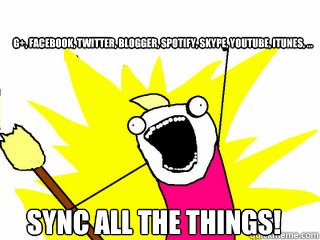 g+, facebook, twitter, blogger, spotify, skype, youtube, iTunes, ... sync all the things!  All The Things