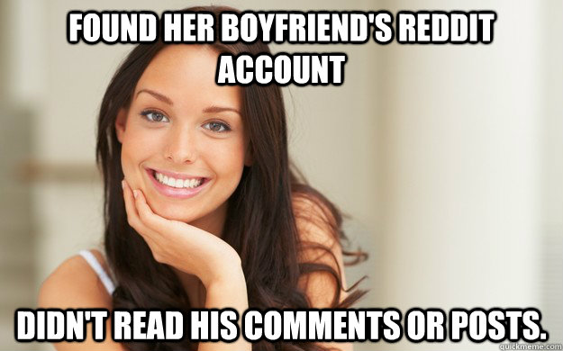 Found her boyfriend's Reddit account Didn't read his comments or posts.  - Found her boyfriend's Reddit account Didn't read his comments or posts.   Good Girl Gina