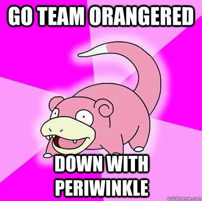 Go Team Orangered Down With Periwinkle  Slowpoke