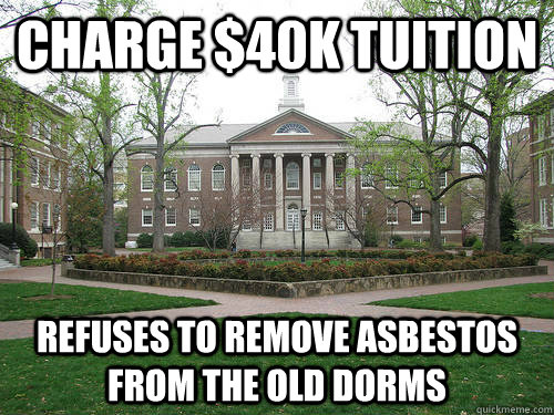 Charge $40k tuition refuses to remove asbestos from the old dorms  Scumbag University