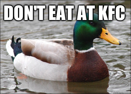 Don't eat at KFC   Actual Advice Mallard