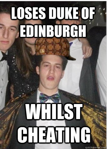 loses Duke of Edinburgh Whilst cheating  