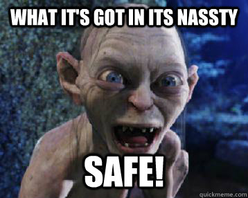 what it's got in its nassty  safe!  