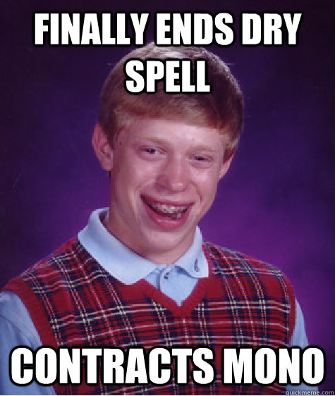 finally ends dry spell contracts mono - finally ends dry spell contracts mono  Badluckbrian