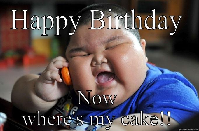 HAPPY BIRTHDAY NOW WHERE'S MY CAKE!! Misc