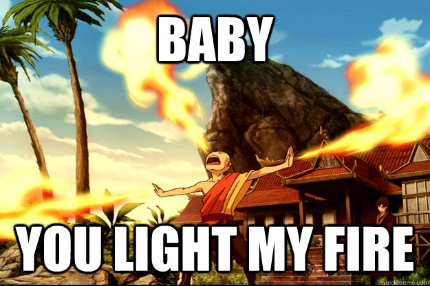 baby you light my fire - baby you light my fire  Firebending Valentine