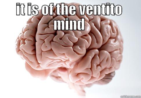 IT IS OF THE VENTITO MIND  Scumbag Brain