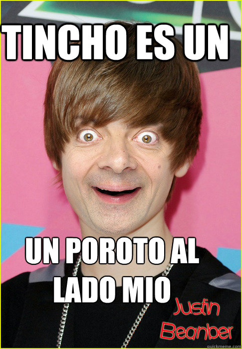 tincho es un  un poroto al lado mio  