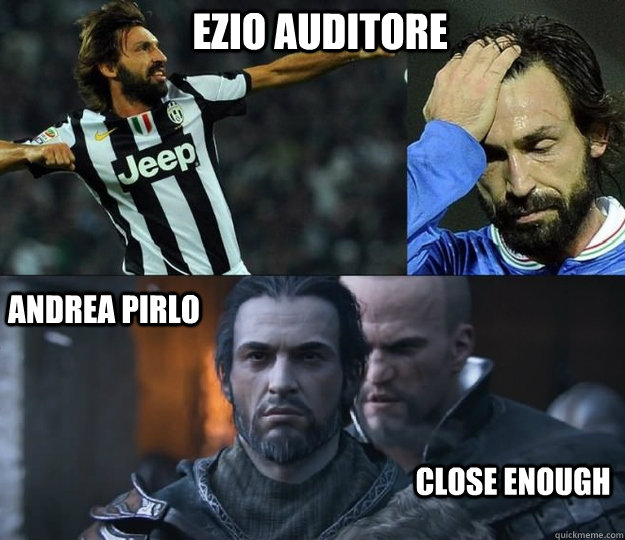 ezio auditore Andrea pirlo Close enough  