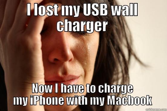 I LOST MY USB WALL CHARGER NOW I HAVE TO CHARGE MY IPHONE WITH MY MACBOOK First World Problems
