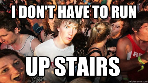 I don't have to run up stairs  Sudden Clarity Clarence