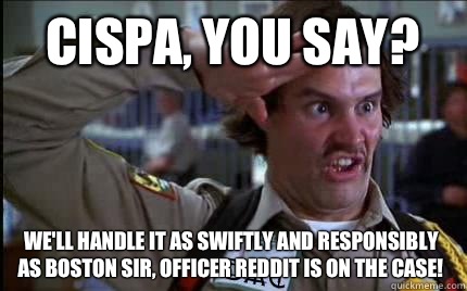 Cispa, you say? We'll handle it as swiftly and responsibly as Boston sir, officer reddit is on the case!  