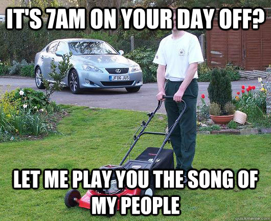 it's 7am on your day off? let me play you the song of my people - it's 7am on your day off? let me play you the song of my people  Misc