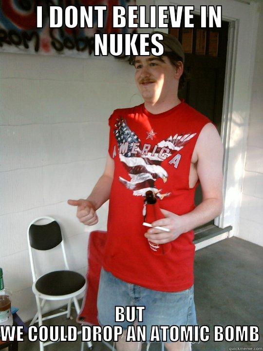 I DONT BELIEVE IN NUKES BUT WE COULD DROP AN ATOMIC BOMB Redneck Randal