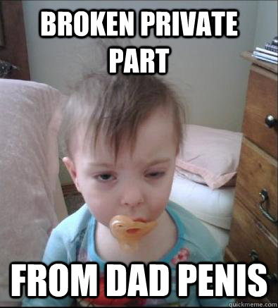 broken private part from dad penis  Party Toddler