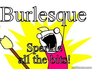 BURLESQUE  SPARKLE ALL THE BITS! All The Things