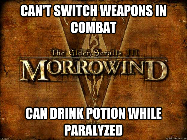 can't switch weapons in combat can drink potion while paralyzed - can't switch weapons in combat can drink potion while paralyzed  Morrowind Logic