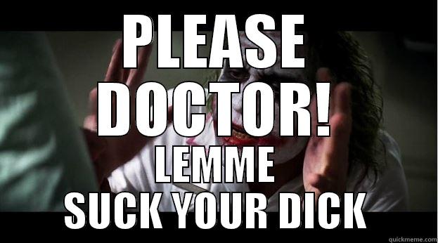 PLEASE DOCTOR! LEMME SUCK YOUR DICK Joker Mind Loss