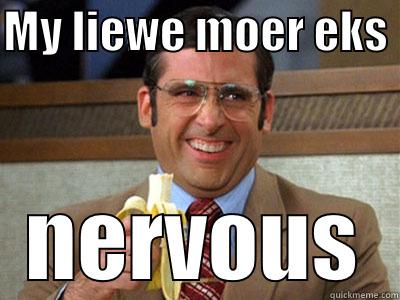 im nervous - MY LIEWE MOER EKS  NERVOUS Brick Tamland