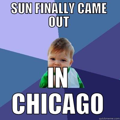 SUN FINALLY CAME OUT IN CHICAGO Success Kid