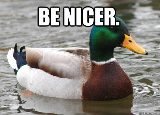 be nicer.   Actual Advice Mallard
