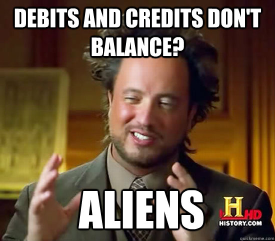 Debits and credits don't balance?  Aliens  Ancient Aliens