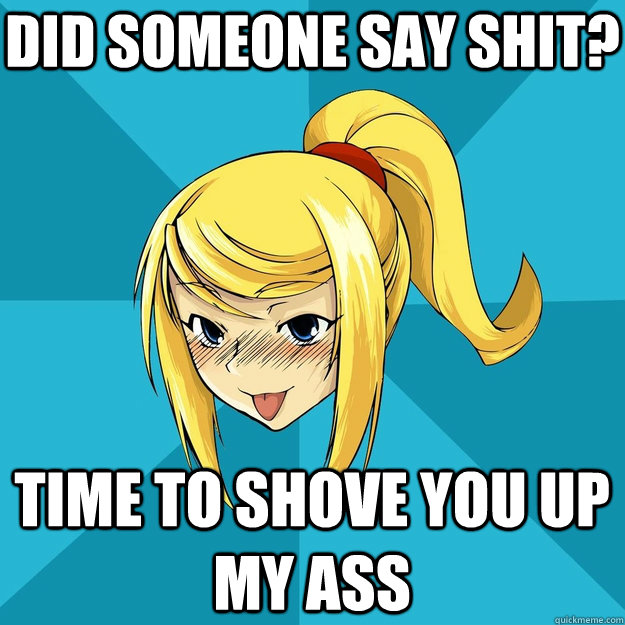did someone say shit? time to shove you up my ass - did someone say shit? time to shove you up my ass  Horny Samus