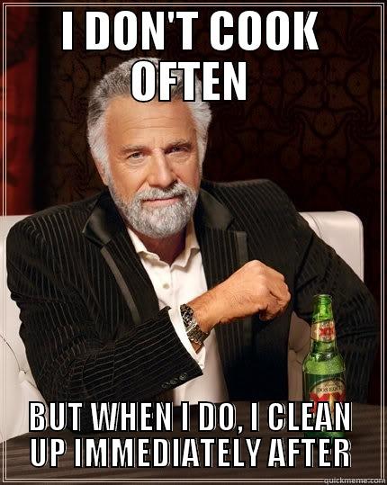 I DON'T COOK OFTEN BUT WHEN I DO, I CLEAN UP IMMEDIATELY AFTER The Most Interesting Man In The World