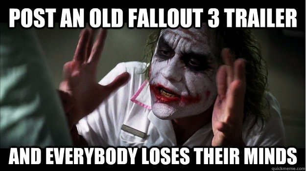Post an old fallout 3 trailer AND EVERYBODY LOSES THEIR MINDS  Joker Mind Loss