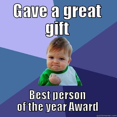 GAVE A GREAT GIFT BEST PERSON OF THE YEAR AWARD Success Kid