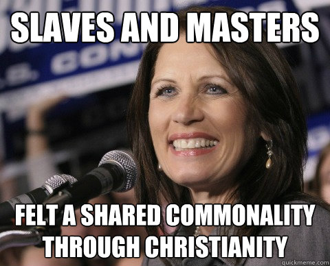 Slaves and masters felt a shared commonality through christianity  Bad Memory Michelle