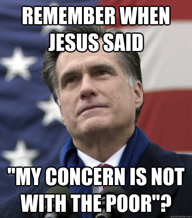 Remember When Jesus said ''My concern is not with the poor