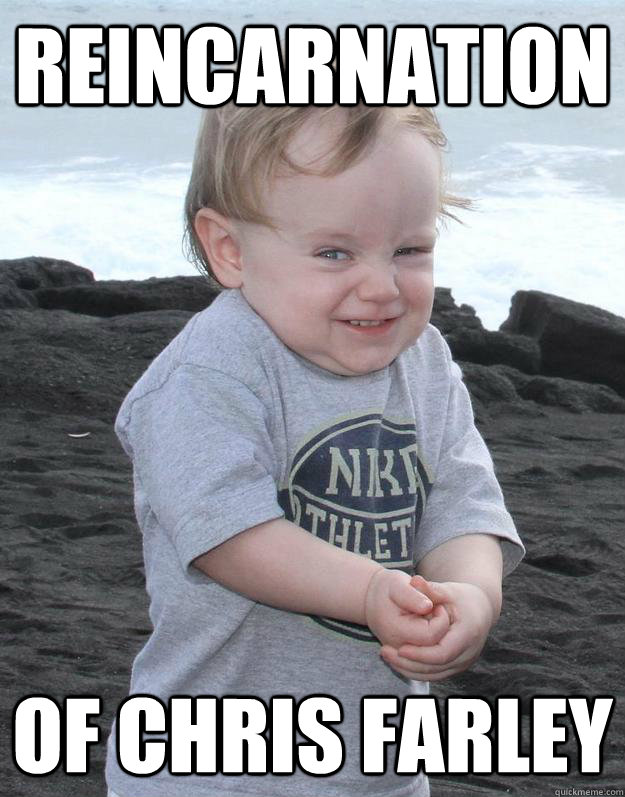 reincarnation of chris farley  Evil Plotting Baby