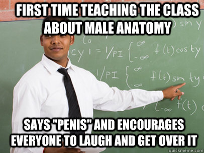 First time Teaching the class about male anatomy  says 
