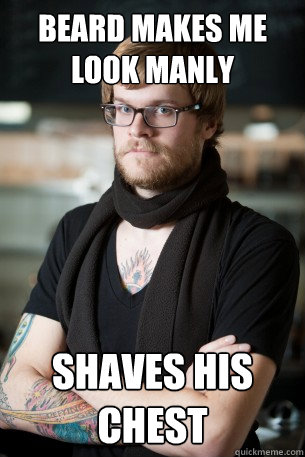 beard makes me look manly shaves his chest  Hipster Barista