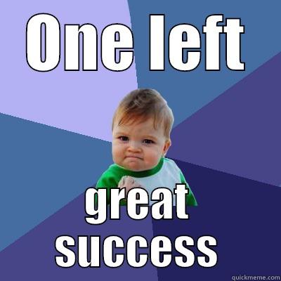 ONE LEFT GREAT SUCCESS Success Kid