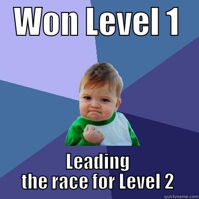IE MEME -   WON LEVEL 1    LEADING THE RACE FOR LEVEL 2 Success Kid