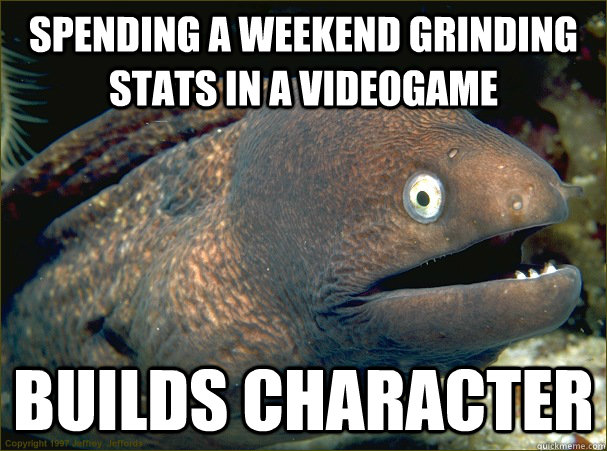 Spending a weekend grinding stats in a videogame builds character  Bad Joke Eel