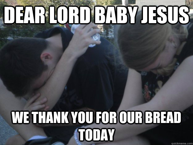 Dear Lord Baby Jesus We thank you for our bread today - Dear Lord Baby Jesus We thank you for our bread today  PrayDay