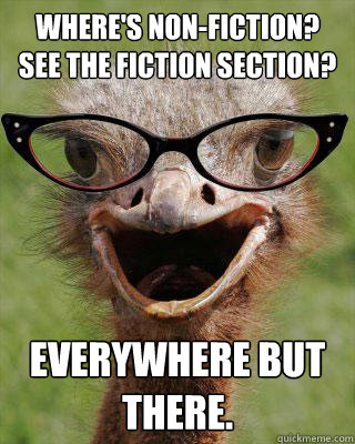 Where's non-fiction? See the fiction section? Everywhere but there. - Where's non-fiction? See the fiction section? Everywhere but there.  Judgmental Bookseller Ostrich