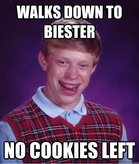 Walks down to Biester no cookies left - Walks down to Biester no cookies left  Bad Luck Brian