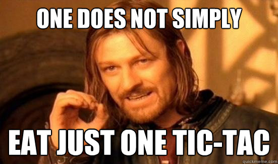 One Does Not Simply EAT JUST ONE TIC-TAC  Boromir