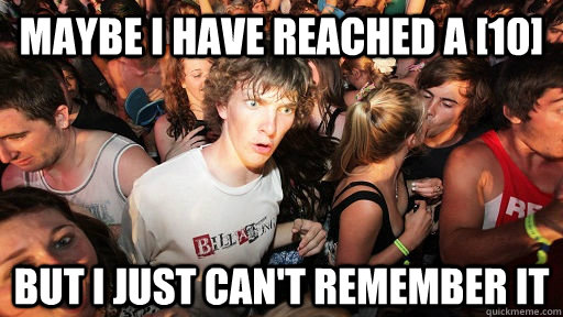 Maybe I have reached a [10] But i just can't remember it  Sudden Clarity Clarence