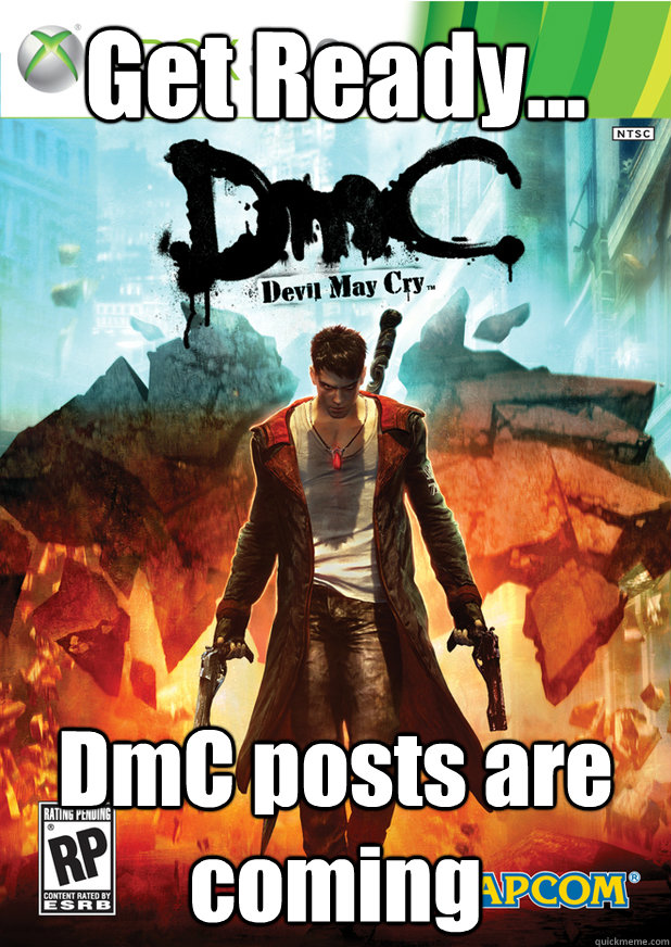 Get Ready... DmC posts are coming  Soon