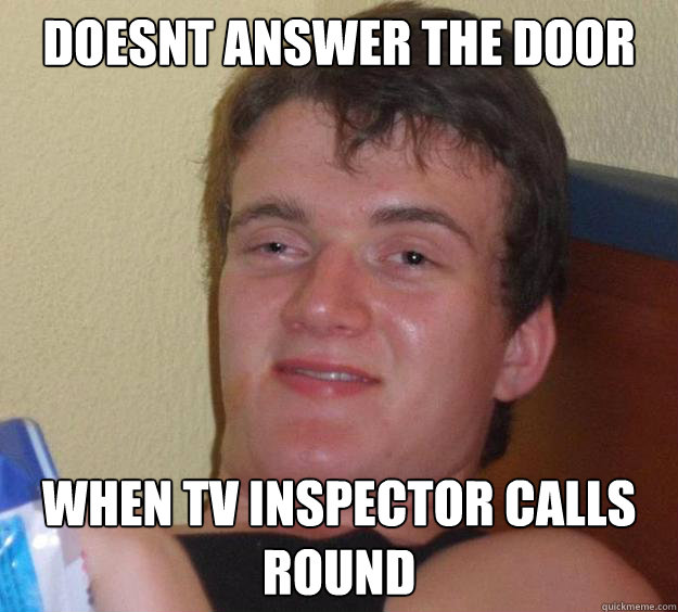 Doesnt answer the door when tv inspector calls round - Doesnt answer the door when tv inspector calls round  10 Guy