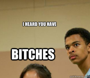 I heard you have bitches  Erijah Entrance
