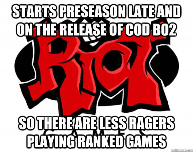 Starts preseason late and on the release of COD BO2 So there are less ragers playing ranked games - Starts preseason late and on the release of COD BO2 So there are less ragers playing ranked games  Misc