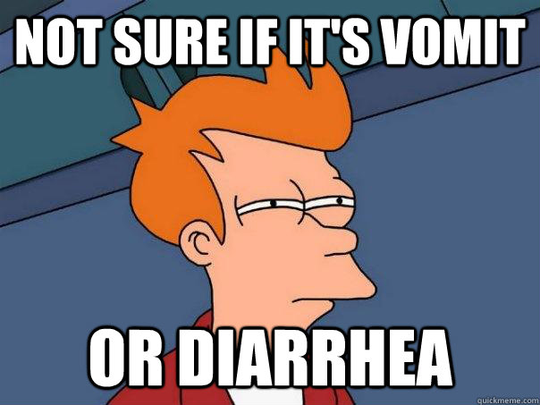 Not sure if it's vomit  or Diarrhea   Futurama Fry