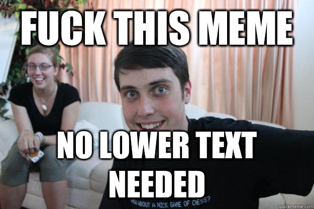 fuck this meme no lower text needed  Overly Attached Boyfriend