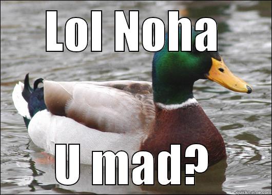 LOL NOHA U MAD? Actual Advice Mallard